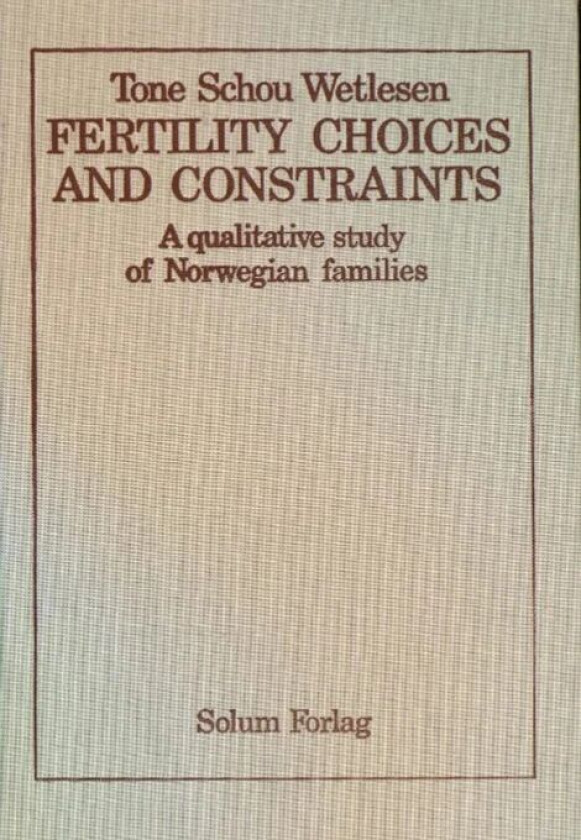 Fertility choices and constraints av Tone Schou Wetlesen