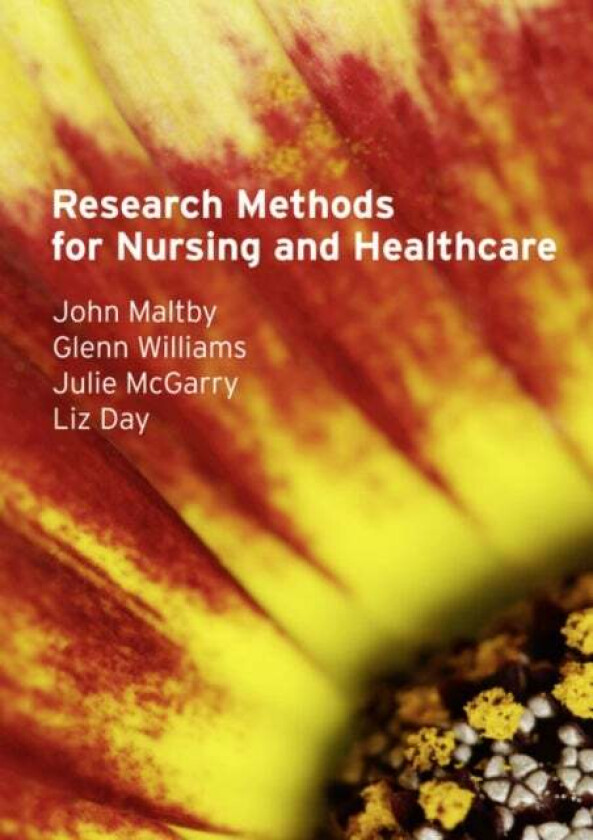 Research Methods for Nursing and Healthcare av John Maltby, Glenn Williams, Julie Mcgarry, Liz Day