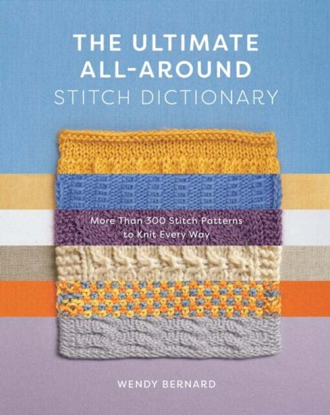 The Ultimate All-Around Stitch Dictionary Av Wendy Bernard
