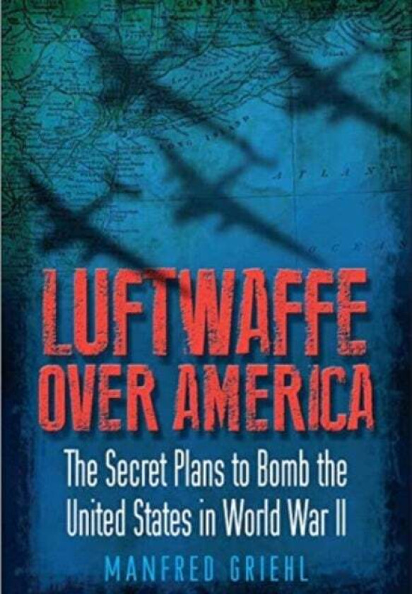 Luftwaffe Over America av Manfred Griehl