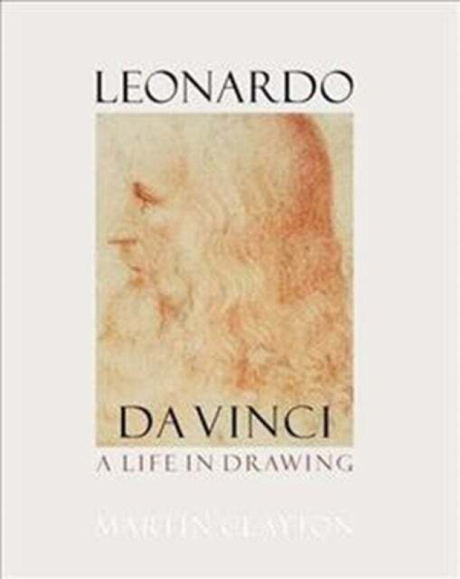 Leonardo Da Vinci: A Life In Drawing Av Martin Clayton