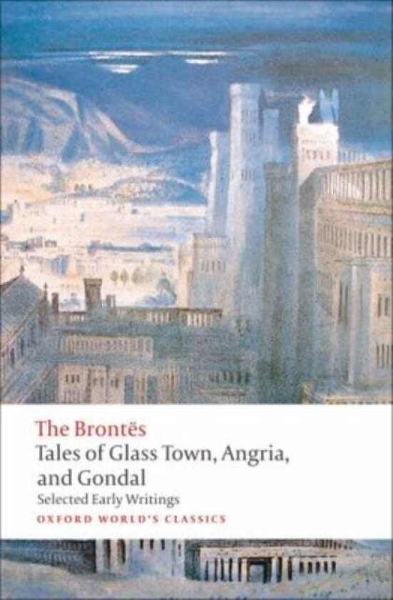 Tales of Glass Town, Angria, and Gondal av The Brontes