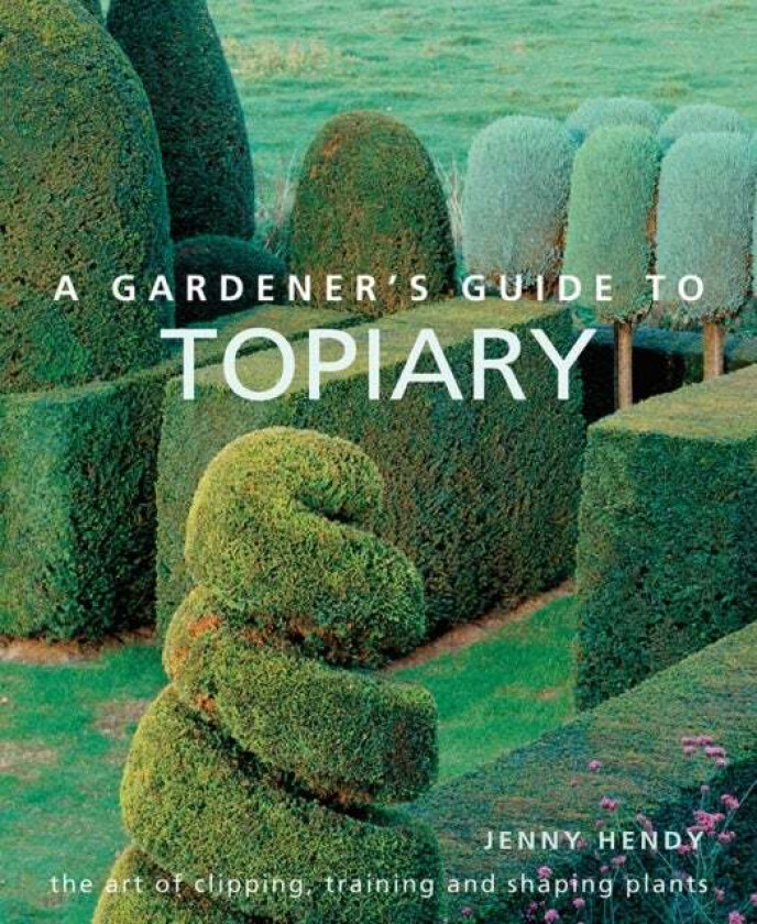 A Gardener's Guide to Topiary av Jenny Hendy