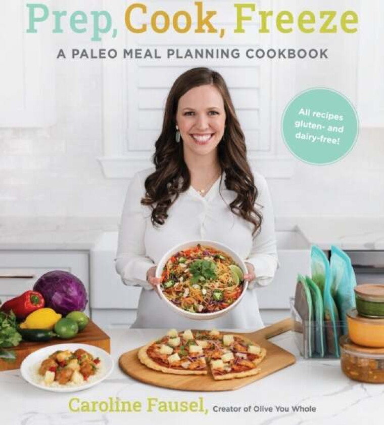 Prep, Cook, Freeze: A Paleo Meal Planning Cookbook av Caroline Fausel