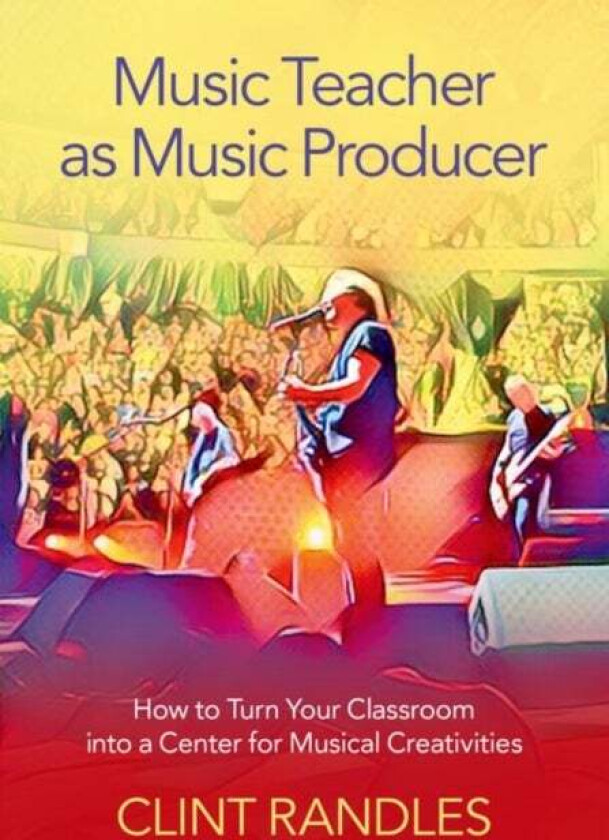 Music Teacher as Music Producer av Clint (Associate Professor of Music Educa Randles