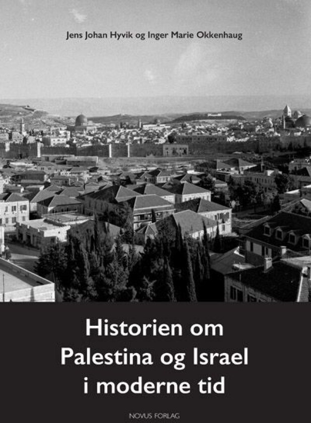 Historien Om Palestina Og Israel I Moderne Tid Av Jens Johan Hyvik, Inger Marie Okkenhaug