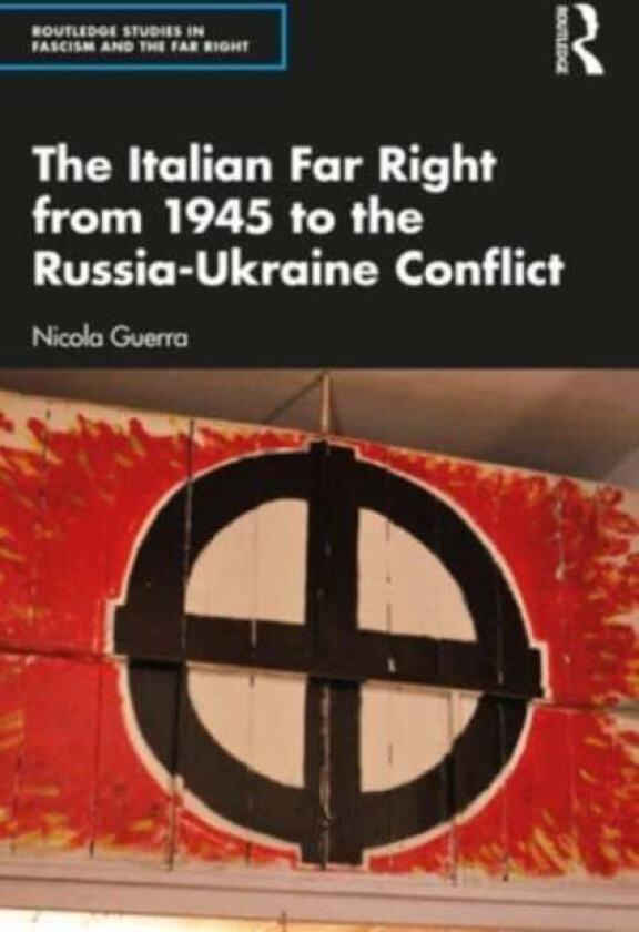The Italian Far Right from 1945 to the Russia-Ukraine Conflict av Nicola (University of Turku Finland) Guerra