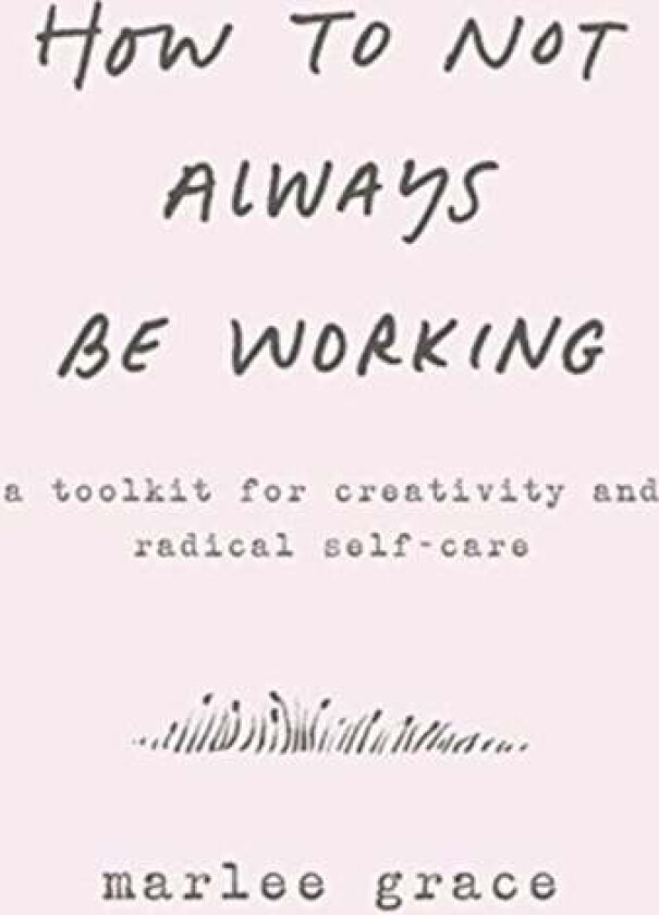 How to Not Always Be Working av Marlee Grace