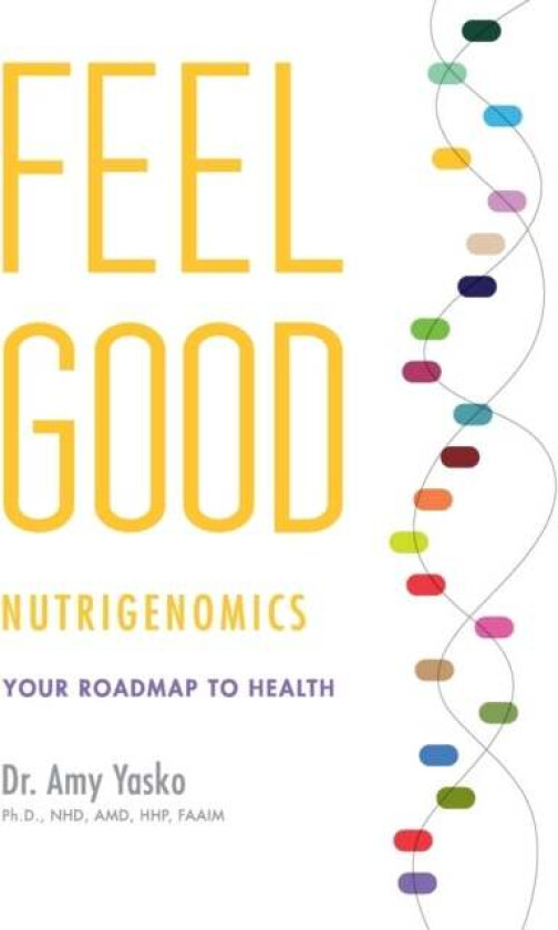 Feel Good Nutrigenomics av Amy Yasko