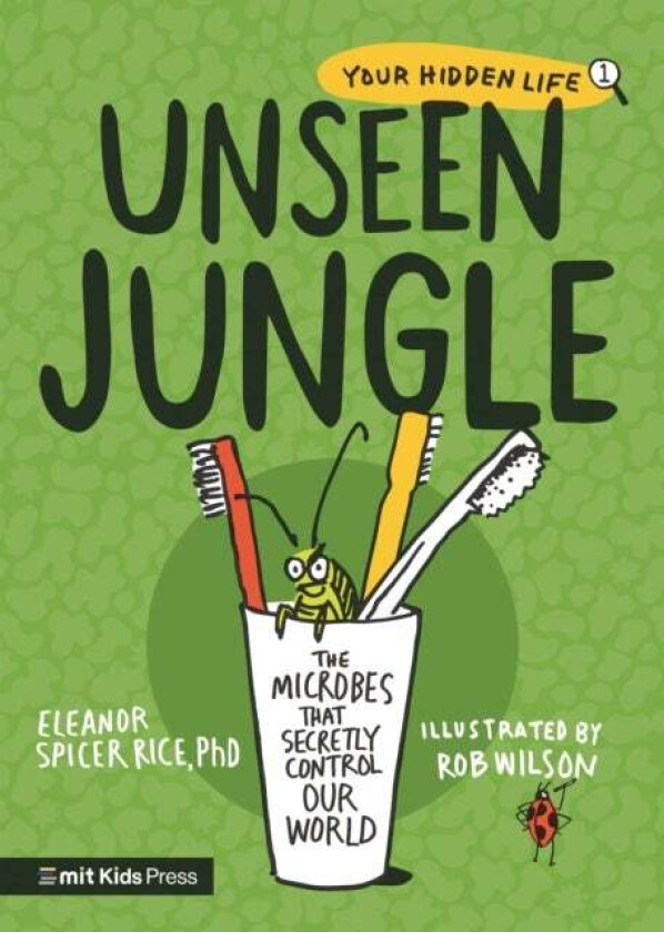 Unseen Jungle: The Microbes That Secretly Control Our World Av Phd Eleanor Spicer Rice