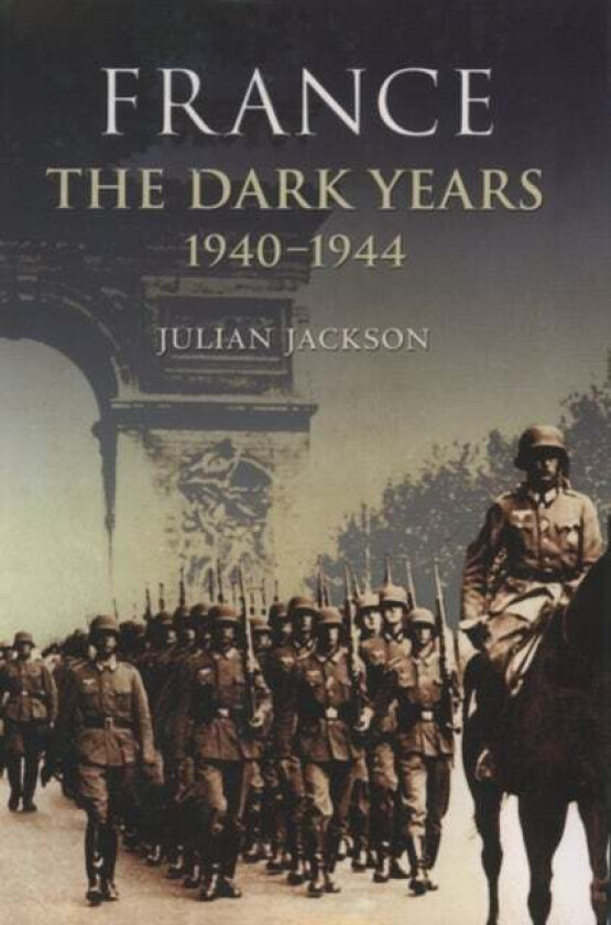 France: The Dark Years, 1940-1944 av Julian (Queen Mary University of London) Jackson