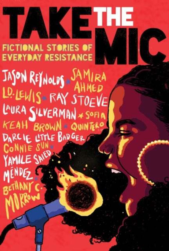 Take the Mic: Fictional Stories of Everyday Resistance av Jason Reynolds, Samira Ahmed, L. D. Lewis, Ray Stoeve, Laura Silverman, Sofia Quintero, Keah