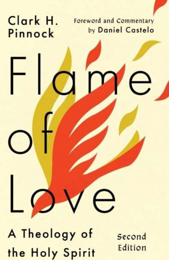 Flame of Love - A Theology of the Holy Spirit av Clark H. Pinnock, Daniel Castelo