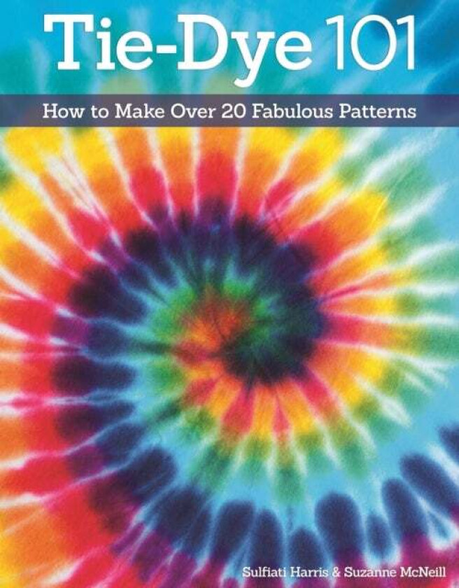Tie-Dye 101 av Suzanne McNeill, Sulfiati Harris