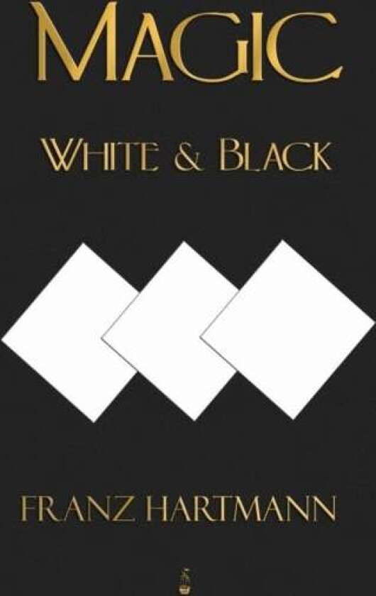 Magic, White and Black - Eighth American Edition av Franz Hartmann