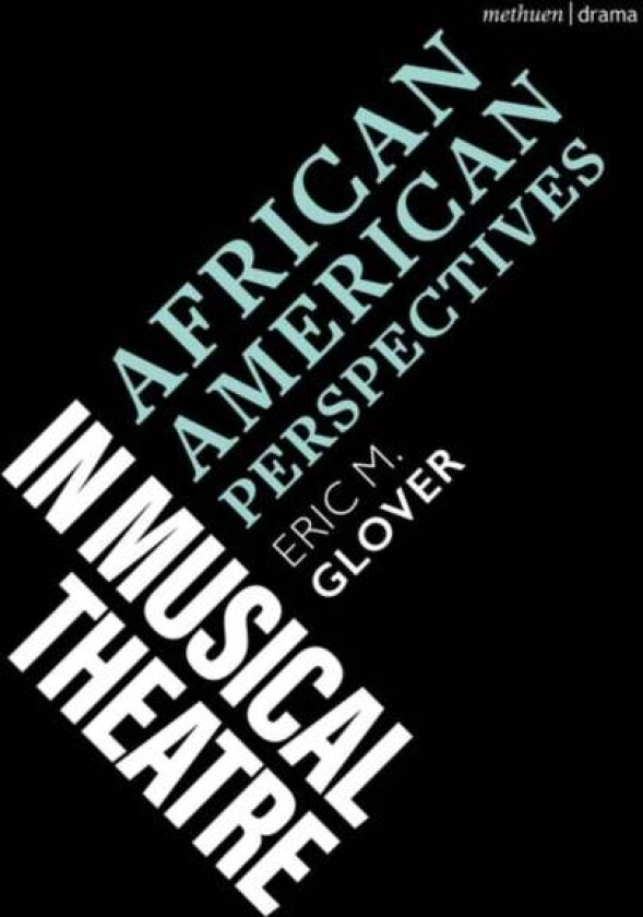 African American Perspectives in Musical Theatre av Eric M. (Yale University USA) Glover