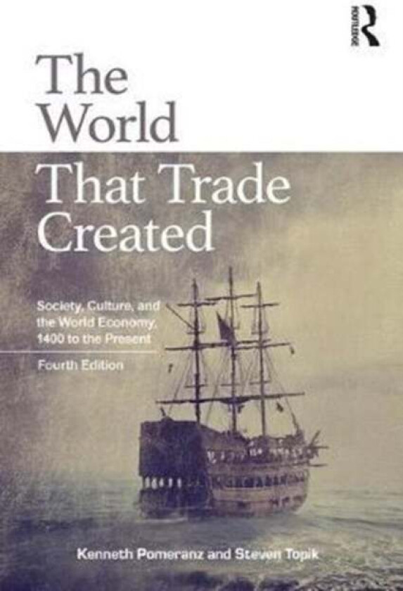 The World That Trade Created av Kenneth Pomeranz, Steven Topik