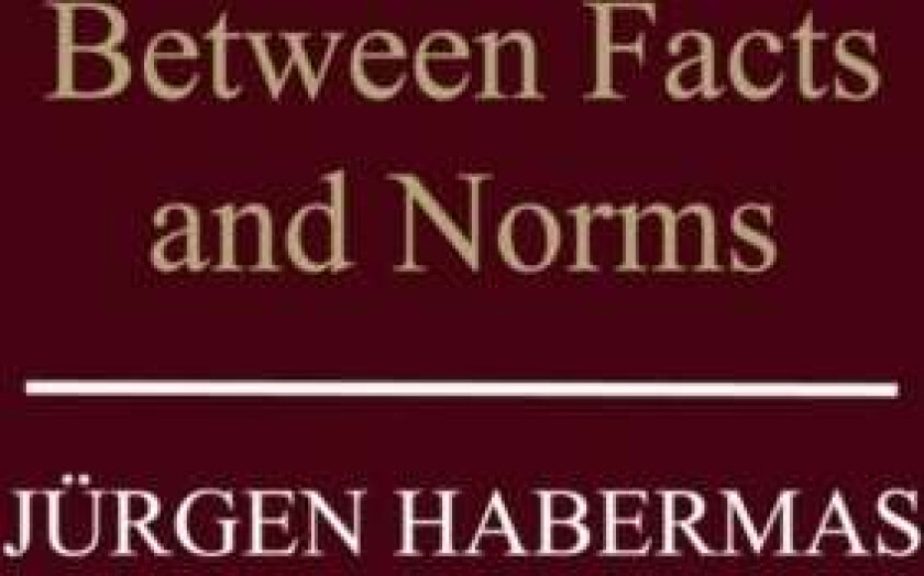 Between Facts and Norms av Jurgen (Professor of Philosophy Emeritus at the Johann Wolfgang Goethe University in Frankfurt) Habermas