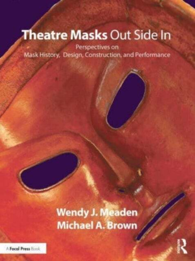 Theatre Masks Out Side In av Wendy J. Meaden, Michael A. Brown