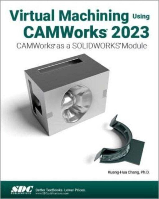 Virtual Machining Using CAMWorks 2023 av Kuang-Hua Chang