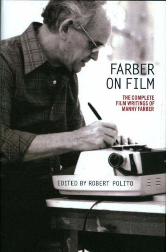 Farber On Film: The Complete Film Writings Of Manny Farber av Manny Farber