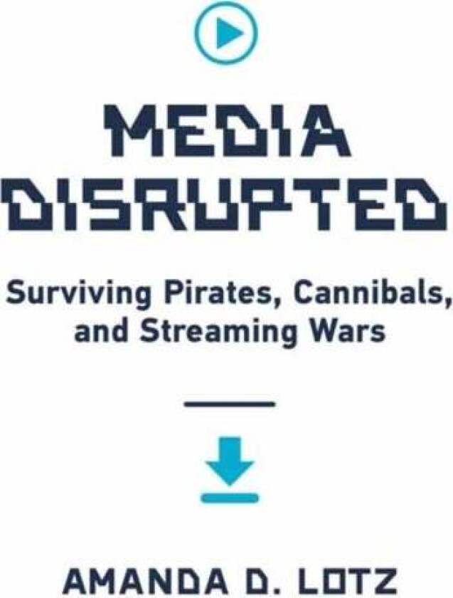 Media Disrupted av Amanda D. Lotz