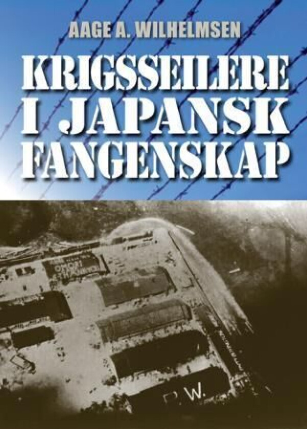 Krigsseilere i japansk fangenskap av Aage A. Wilhelmsen
