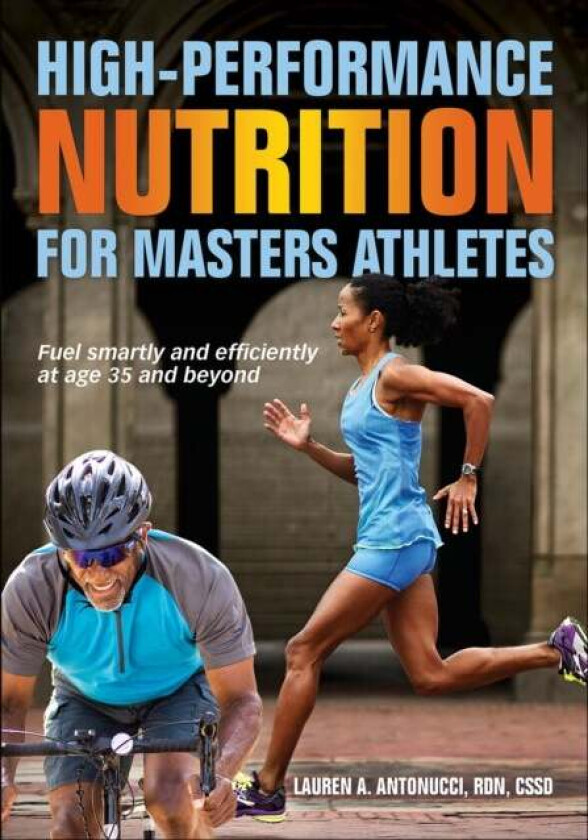 High-Performance Nutrition for Masters Athletes av Lauren A. Antonucci