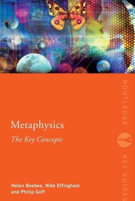 Metaphysics: The Key Concepts av Nikk (University of Birmingham UK) Effingham, Helen (University of Manchester UK) Beebee, Philip Goff