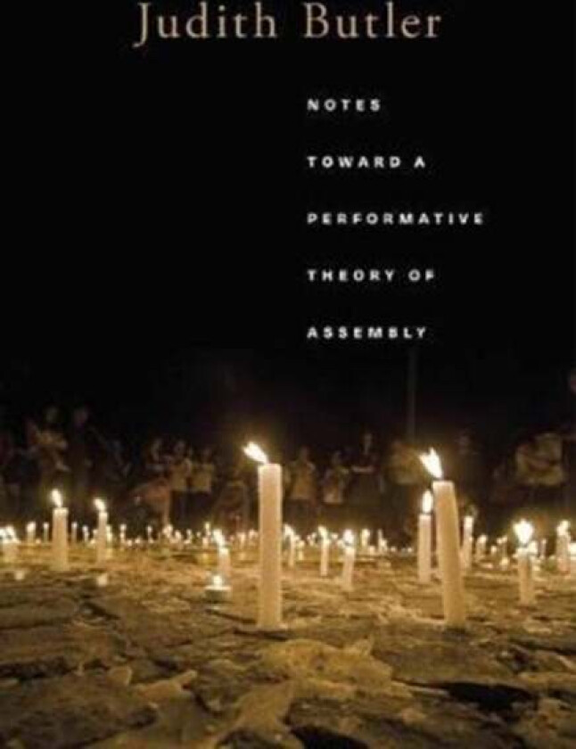 Notes Toward a Performative Theory of Assembly av Judith Butler