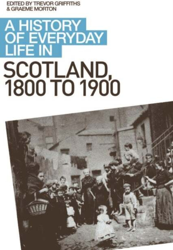 A History of Everyday Life in Scotland, 1800 to 1900
