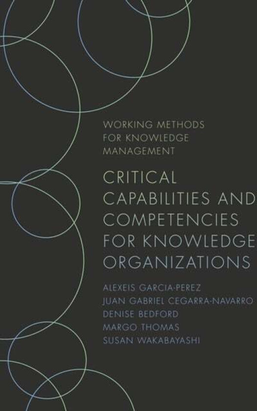 Critical Capabilities and Competencies for Knowledge Organizations av Alexeis (Coventry University UK) Garcia-Perez, Juan Gabriel (Technical Universit