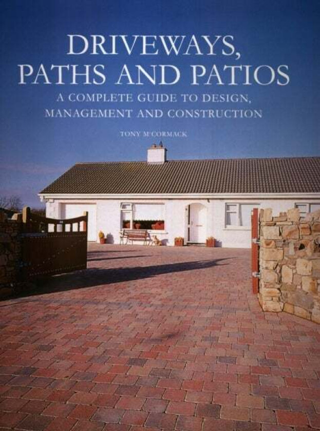 Driveways, Paths and Patios - A Complete Guide to Design Management and Construction av Tony McCormack