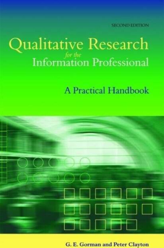 Qualitative Research for the Information Professional av G. E. Gorman, Peter Clayton