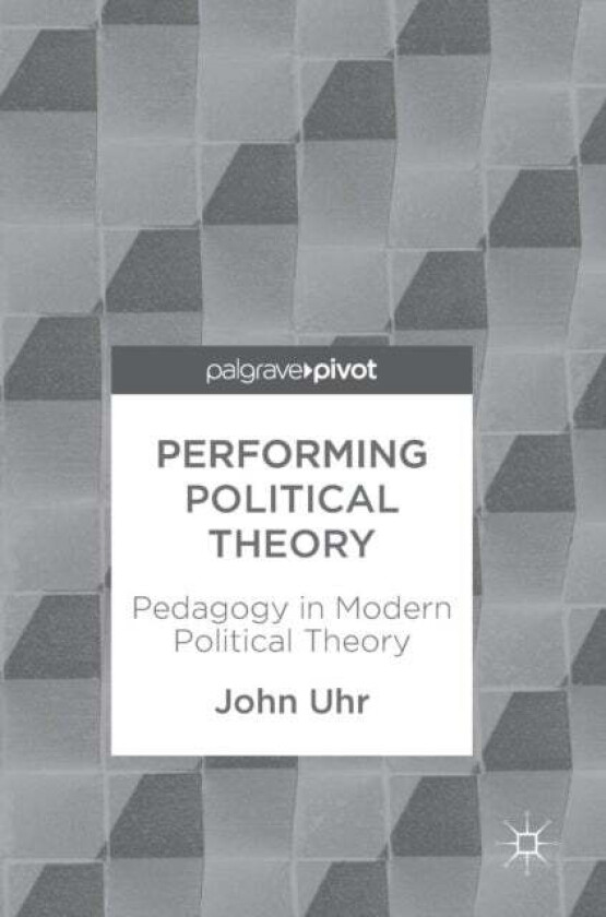 Performing Political Theory av John Uhr