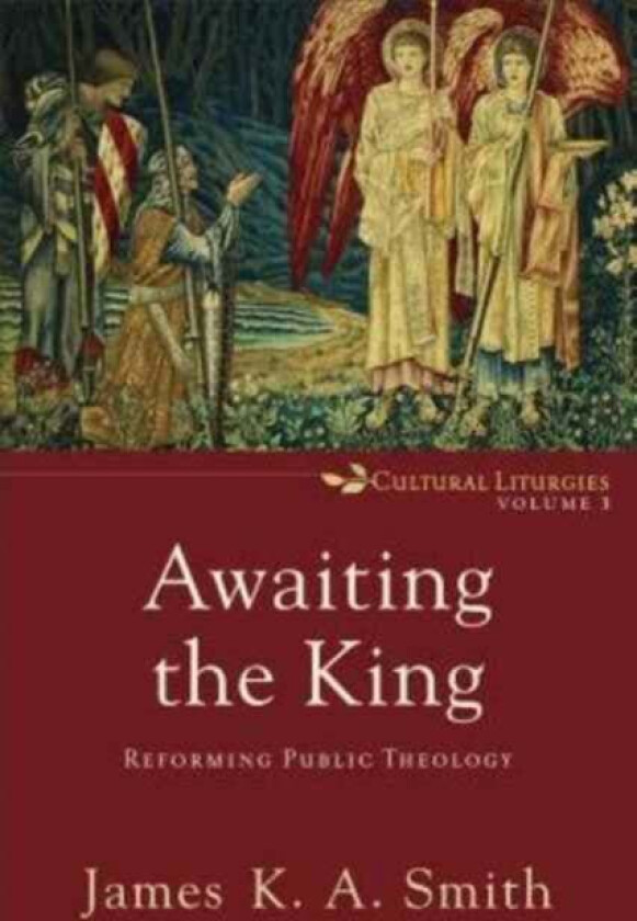 Awaiting the King - Reforming Public Theology av James K. A. Smith