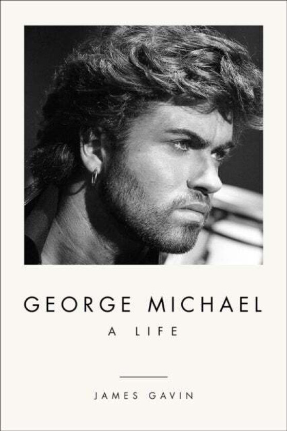 George Michael: A Life av James Gavin