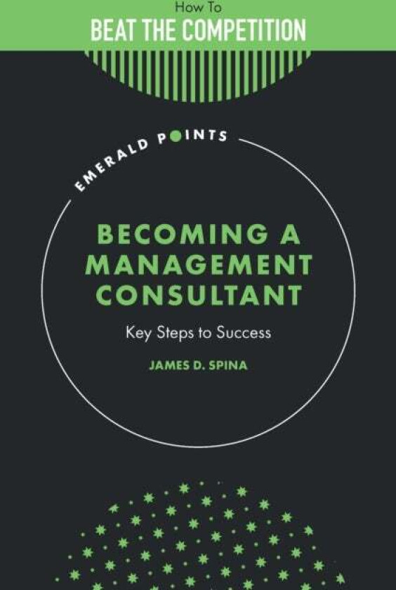 Becoming A Management Consultant Av James D. (The Authors Guild Usa) Spina