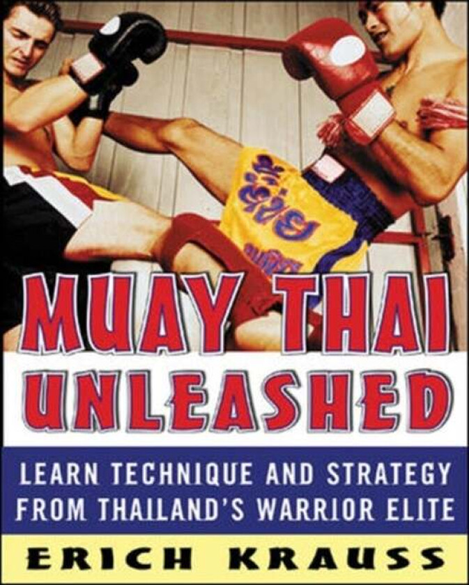 Muay Thai Unleashed av Erich Krauss