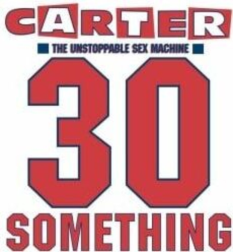 Carter The Unstoppable Sex Machine - 30 Something (Deluxe 3CD+DVD Edition)