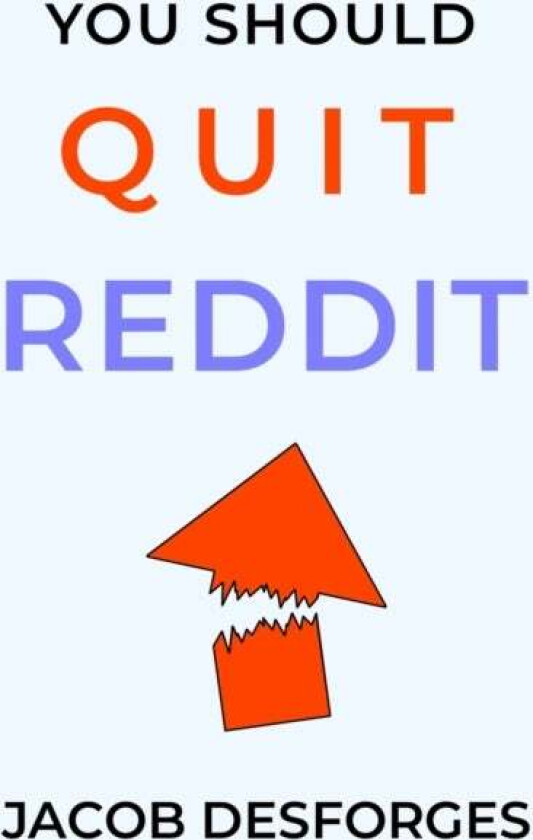 You Should Quit Reddit Av Jacob Desforges