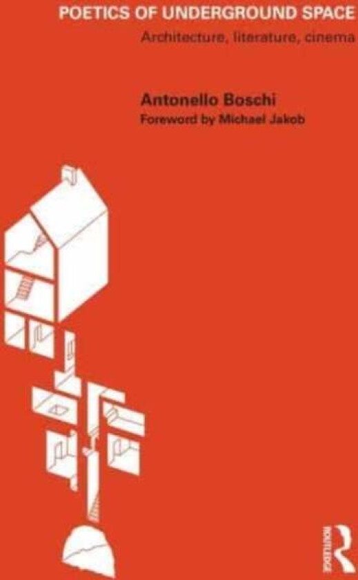 Poetics of Underground Space av Antonello (University of Pisa Italy) Boschi