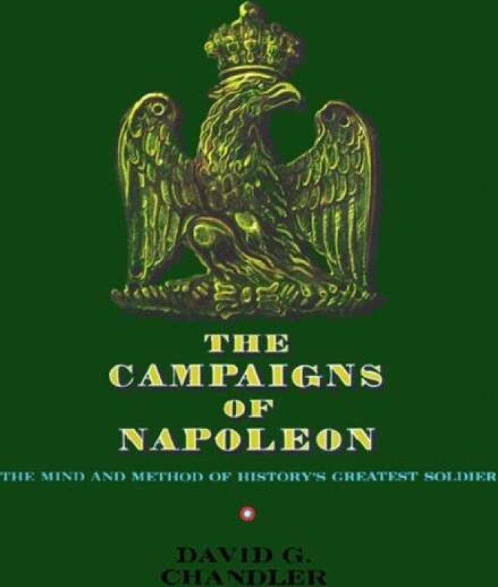 The Campaigns of Napoleon av David G. Chandler