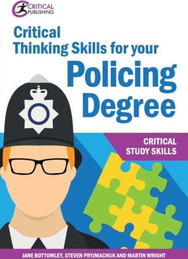 Critical Thinking Skills for your Policing Degree av Jane Bottomley, Martin Wright, Steven Pryjmachuk