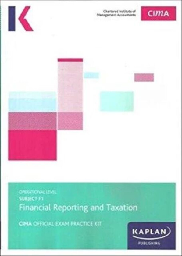 F1 FINANCIAL REPORTING AND TAXATION - EXAM PRACTICE KIT av Kaplan Publishing