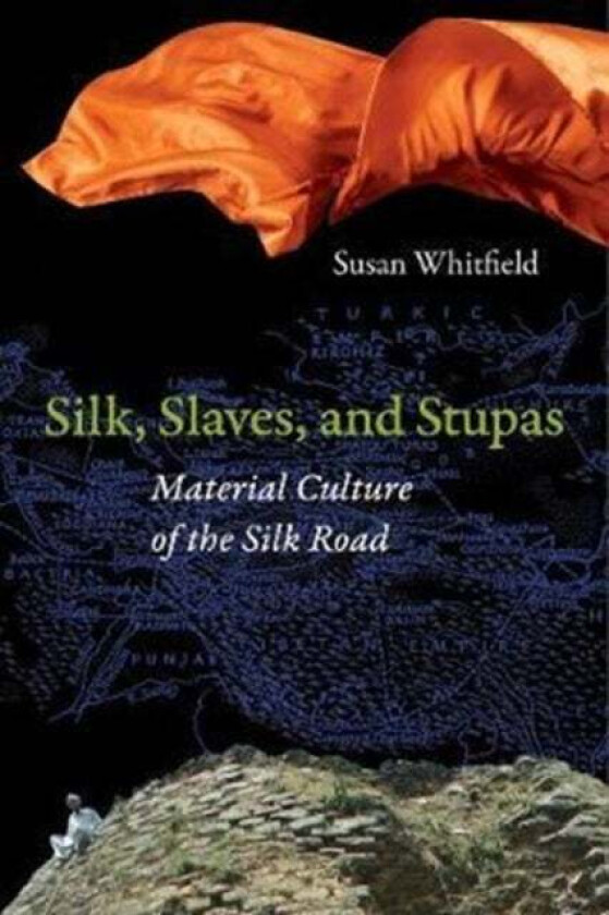 Silk, Slaves, and Stupas av Susan Whitfield