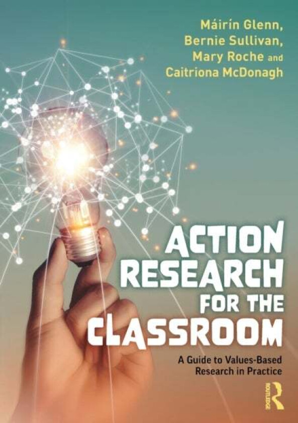 Action Research for the Classroom av Mairin Glenn, Bernie (St. Brigid's Girls' Senior School Dublin Ireland) Sullivan, Mary (St. Patrick