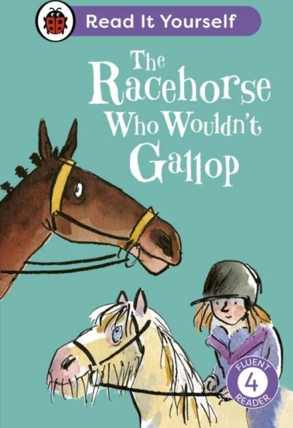 The Racehorse Who Wouldn'T Gallop: Read It Yourself - Level 4 Fluent Reader Av Ladybird, Clare Balding