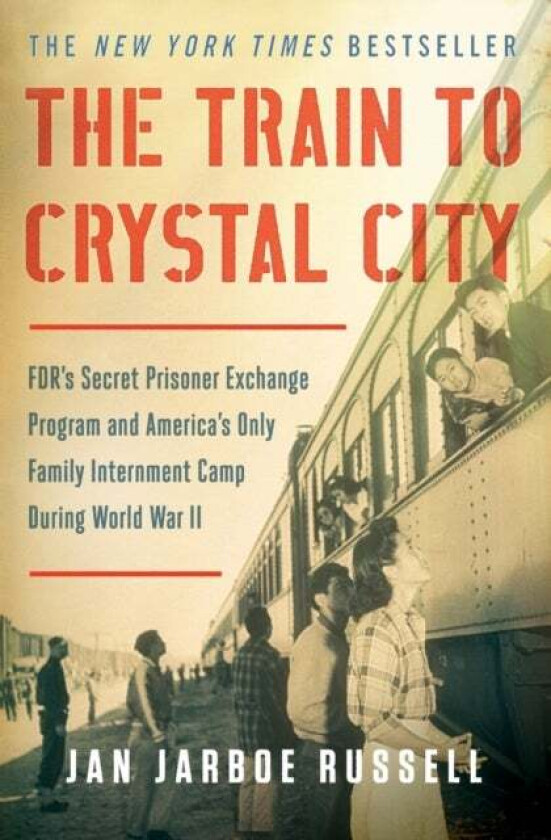 The Train to Crystal City av Jan Jarboe Russell