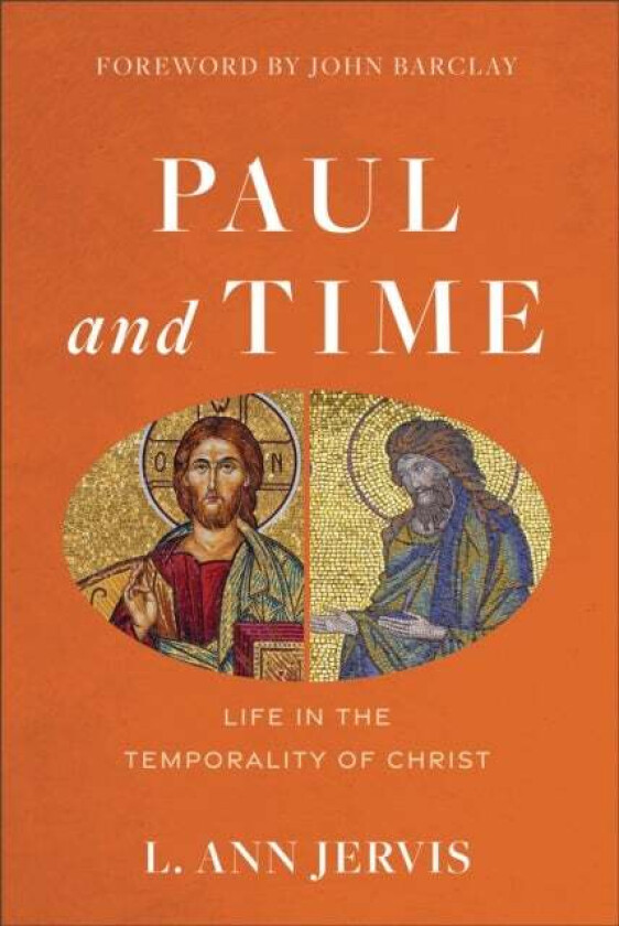 Paul and Time ¿ Life in the Temporality of Christ av L. Ann Jervis, John Barclay